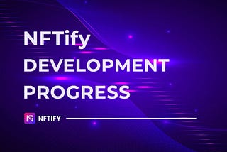 Newest updates about NFTify development progress