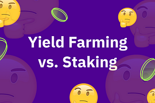 Yield Farming vs Staking: How Are They Different?