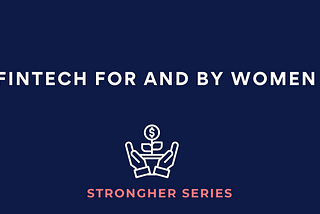 FINTECH FOR AND BY WOMEN