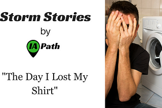 The Day I Lost My Shirt as a Claims Adjuster