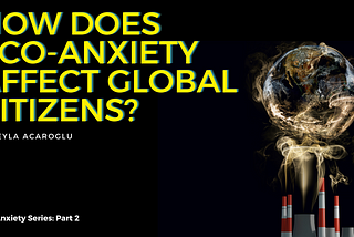 Part 2: How Does Eco-Anxiety Affect Global Citizens?