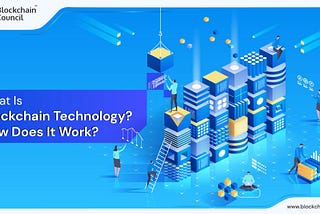 What Is Blockchain Technology? How Does It Work?