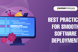 Best Practices for Smooth Software Deployment