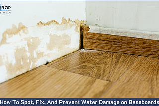 How To Spot, Fix, And Prevent Water Damage on Baseboards