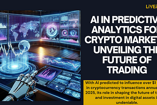 AI IN PREDICTIVE ANALYTICS FOR CRYPTO MARKETS: UNVEILING THE FUTURE OF TRADING