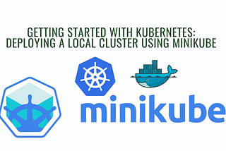 Getting Started with Kubernetes: Deploying a k8s Cluster using Minikube