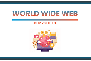 World Wide Web — Demystified