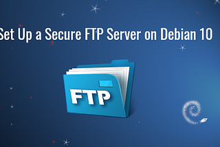How to Set Up a Secure FTP Server on Debian 10 with Pure-FTPd