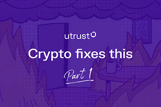 Crypto fixes this: part 1