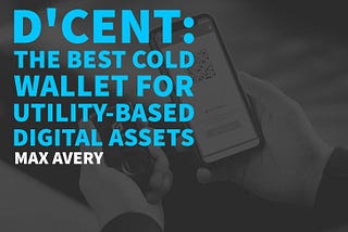 D’cent: The Best Cold Wallet for Utility-Based Digital Assets