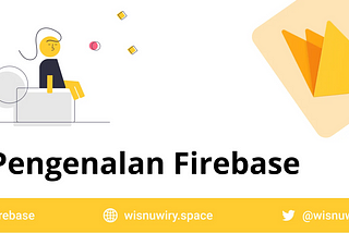 Pengenalan, Kelebihan, Kekurangan dan Fitur-Fitur Tentang Firebase