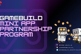 GameBuild Mini App Partnership Program: Fueling Innovation in Blockchain Gaming