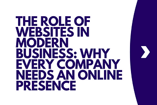 The Role of Websites in Modern Business: Why Every Company Needs an Online Presence