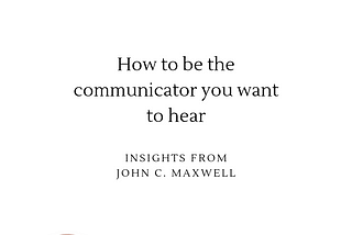 10 tips to be the communicator you want to hear