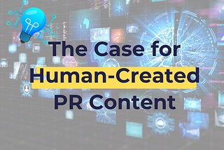 The Case for Human-Created PR Content and Why AI Falls Short