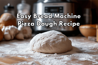 Apparent photo of pizza dough on a floured countertop in front of a bread machine. Text reads: Easy Bread Machine Pizza Dough Recipe. Image created by Karistina Lafae.