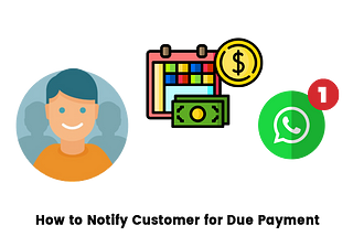 How to Notify Customer for Due Payment using Whatsapp Messag