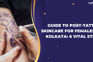 Guide To Post-tattoo Skincare For Females In Kolkata: 6 Vital Steps