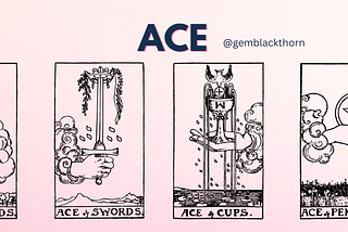 The word Ace and transparent images of the Tarot’s Ace of Wands, Ace of Swords, Ace of Cups, and Ace of Pentacles, images by Gem Blackthorn