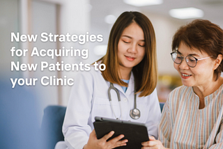 New Strategies in 2023 on Acquiring New Patients for Private Clinics