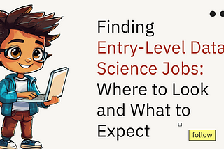 Finding Entry-Level Data Science Jobs: Where to Look and What to Expect