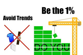 Avoid Trends, Be the 1%. Visual representation of not following trends, but making them.