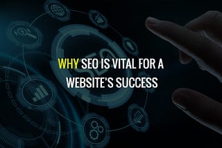 Why SEO Is Vital For A Website’s Success