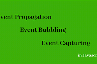 Event Propagation, Event Bubbling & Event Capturing