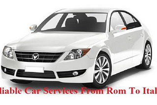Reliable Car Services From Rom To Italy