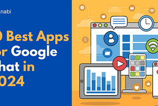 10 Best Apps for Google Chat to Enhancing Team Productivity in 2024