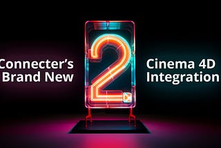 Connecter’s Brand New Cinema 4D Integration