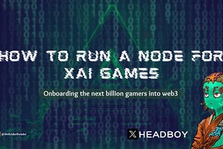 HOW TO RUN A NODE FOR XAI GAMES