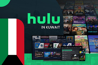 How to Watch Hulu in Kuwait [Updated 2024]