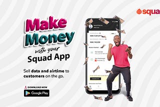 Make extra cash with your Squad App!🥳