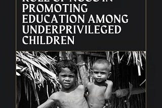 Role of NGOs in Promoting Education Among Underprivileged Children