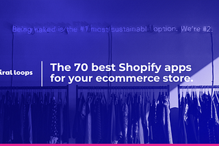 The 70 best Shopify apps for your ecommerce store.