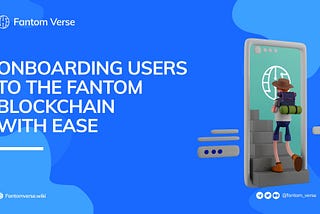 Onboarding users to the fantom ecosystem: