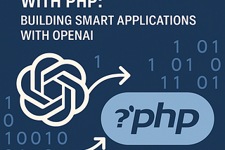 Integrating ChatGPT with PHP: Building Smart Applications with OpenAI