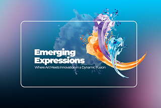 Emerging Expressions: Where Art Meets Innovation in a Dynamic Fusion