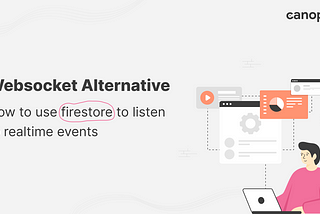 Websocket Alternative: How to use Firestore to Listen to Realtime Events