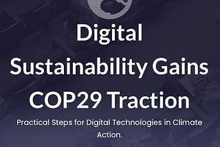Global Leaders Endorse Digital Sustainability at COP29
