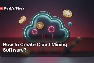 Building Cloud Mining Software: A Step-by-Step Guide