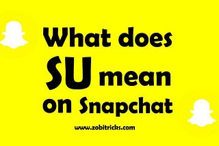 What Does SU Mean on Snapchat Story?