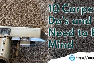 10 Carpet Cleaning Do’s and Don’ts You Need to Bear in Mind