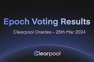 Epoch Voting Results — Clearpool Oracles — 25th Mar 2024
