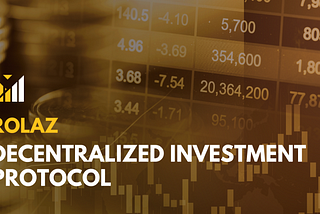 Rolaz Decentralized Investment Protocol: Empowering Global Investors with Transparent and…