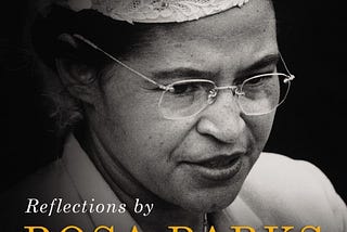 Reflections by Rosa Parks — The Quiet Strength and Faith of a woman who changed a Nation