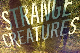 An exclusive first look at Strange Creatures, my June novel from Balzer + Bray/HarperCollins