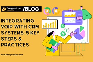 Integrating VoIP with CRM Systems: Top 5 Essential Steps & Best Practices