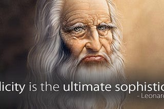 Simplicity is The Ultimate Sophistication